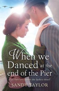 Cover image for When We Danced at the End of the Pier: A heartbreaking novel of family tragedy and wartime romance