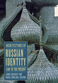 Cover image for Architectures of Russian Identity, 1500 to the Present