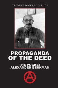 Cover image for Propaganda of the Deed: The Pocket Alexander Berkman
