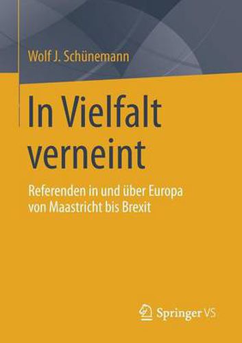 Cover image for In Vielfalt Verneint: Referenden in Und UEber Europa Von Maastricht Bis Brexit