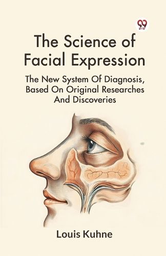 Cover image for The Science of Facial Expression the New System of Diagnosis, Based on Original Researches and Discoveries