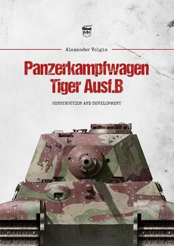 Cover image for Panzerkampfwagen Tiger Ausf.B: Construction and Development