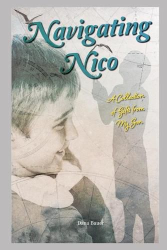 Cover image for Navigating Nico: A Collection of Gifts From My Son