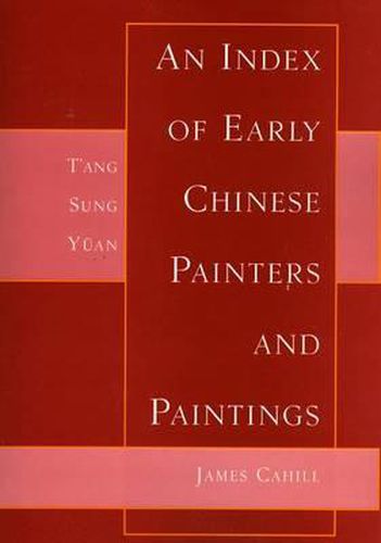 An Index of Early Chinese Painters and Paintings: T'ang, Sung, Yuan