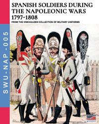 Cover image for Spanish soldiers during the Napoleonic wars 1797-1808