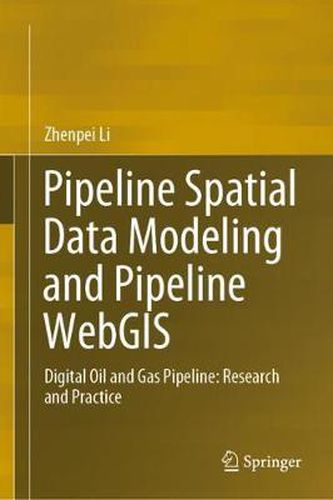 Cover image for Pipeline Spatial Data Modeling and Pipeline WebGIS: Digital Oil and Gas Pipeline: Research and Practice