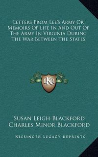 Cover image for Letters from Lee's Army or Memoirs of Life in and Out of the Army in Virginia During the War Between the States