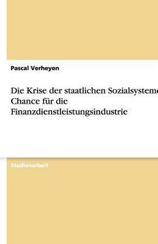 Cover image for Die Krise der staatlichen Sozialsysteme als Chance fur die Finanzdienstleistungsindustrie