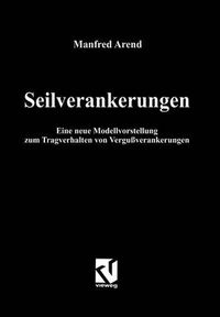 Cover image for Seilverankerungen: Eine Neue Modellvorstellung Zum Tragverhalten Von Vergussverankerungen