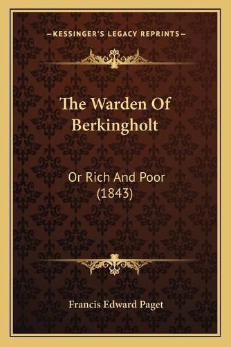 Cover image for The Warden of Berkingholt: Or Rich and Poor (1843)