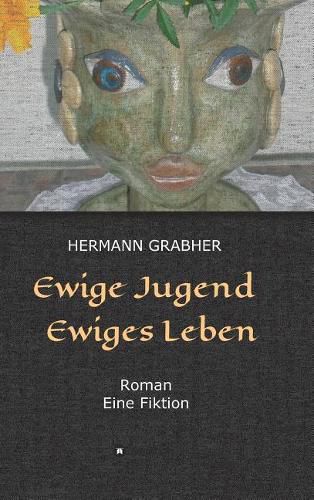 Cover image for Ewige Jugend Ewiges Leben: Roman Eine Fiktion