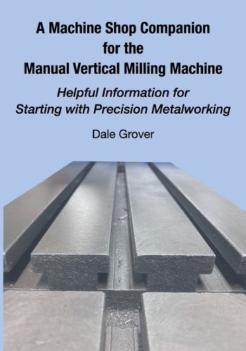 Cover image for A Machine Shop Companion for the Manual Vertical Milling Machine