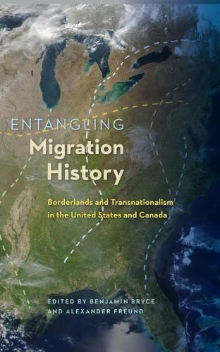 Cover image for Entangling Migration History: Borderlands and Transnationalism in the United States and Canada