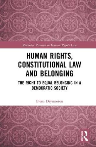 Cover image for Human Rights, Constitutional Law and Belonging: The Right to Equal Belonging in a Democratic Society