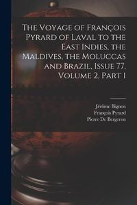 Cover image for The Voyage of Francois Pyrard of Laval to the East Indies, the Maldives, the Moluccas and Brazil, Issue 77, volume 2, part 1