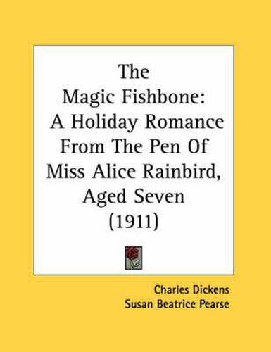 Cover image for The Magic Fishbone: A Holiday Romance from the Pen of Miss Alice Rainbird, Aged Seven (1911)