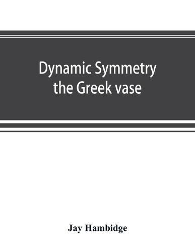 Cover image for Dynamic symmetry; the Greek vase