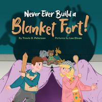 Cover image for Never Ever Build a Blanket Fort!