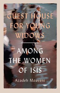 Cover image for Guest House for Young Widows: among the women of ISIS