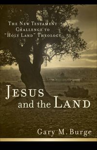 Cover image for Jesus and the Land: The New Testament Challenge to  Holy Land  Theology