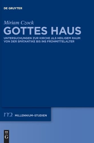 Cover image for Gottes Haus: Untersuchungen Zur Kirche ALS Heiligem Raum Von Der Spatantike Bis Ins Fruhmittelalter