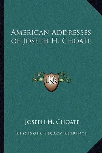 Cover image for American Addresses of Joseph H. Choate