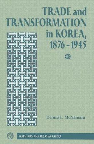 Cover image for Trade and Transformation in Korea, 1876-1945