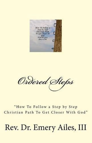 Cover image for Ordered Steps: How to Follow a Step by Step Christian Path To Get Closer With God