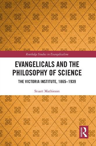 Cover image for Evangelicals and the Philosophy of Science: The Victoria Institute, 1865-1939