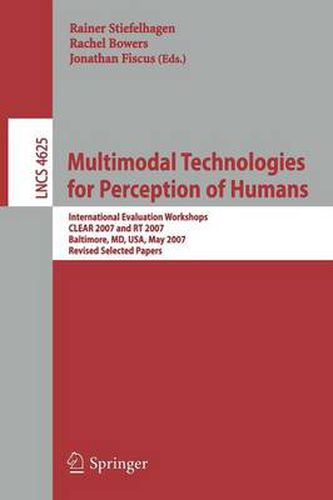 Multimodal Technologies for Perception of Humans: International Evaluation Workshops CLEAR 2007 and RT 2007, Baltimore, MD, USA, May 8-11, 2007, Revised Selected Papers