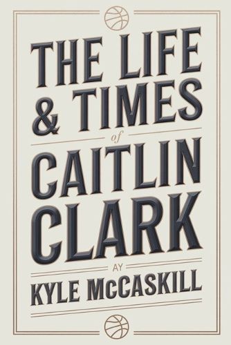 Cover image for The Life & Times Of Caitlin Clark