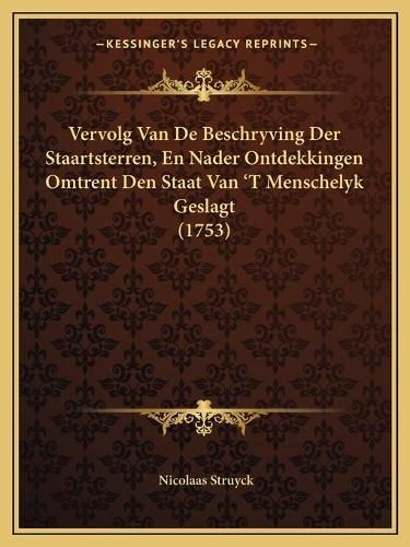 Cover image for Vervolg Van de Beschryving Der Staartsterren, En Nader Ontdekkingen Omtrent Den Staat Van a Acentsacentsa A-A A T Menschelyk Geslagt (1753)