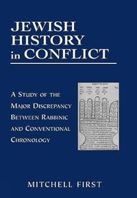 Cover image for Jewish History in Conflict: A Study of the Major Discrepancy between Rabbinic and Conventional Chronology