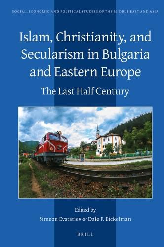 Cover image for Islam, Christianity, and Secularism in Bulgaria and Eastern Europe: The Last Half Century