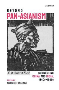 Cover image for Beyond Pan-Asianism: Connecting China and India, 1840s-1960s