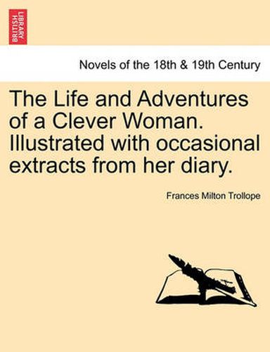 Cover image for The Life and Adventures of a Clever Woman. Illustrated with occasional extracts from her diary.