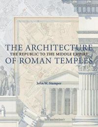 Cover image for The Architecture of Roman Temples: The Republic to the Middle Empire