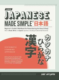Cover image for Japanese Made Simple (for Beginners) - The Workbook and Self Study Guide for Remembering the Kana and Kanji