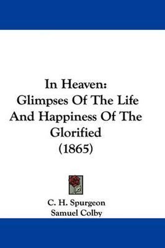 Cover image for In Heaven: Glimpses Of The Life And Happiness Of The Glorified (1865)