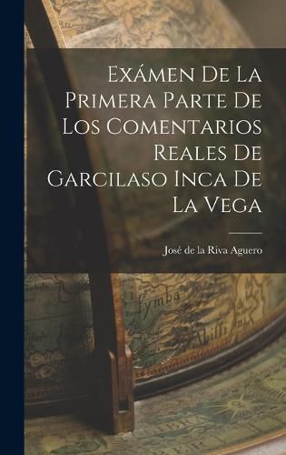 Cover image for Examen de la Primera Parte de los Comentarios Reales de Garcilaso Inca de la Vega