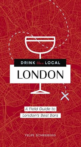 Cover image for Drink Like a Local London: A Field Guide to London's Best Bars