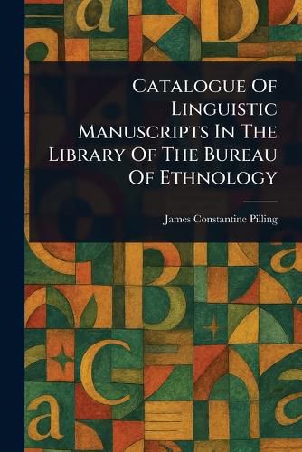 Cover image for Catalogue Of Linguistic Manuscripts In The Library Of The Bureau Of Ethnology