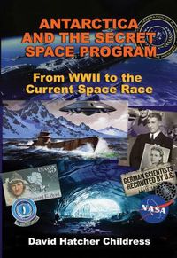 Cover image for Antarctica and the Secret Space Program: From WWII to the Current Space Race