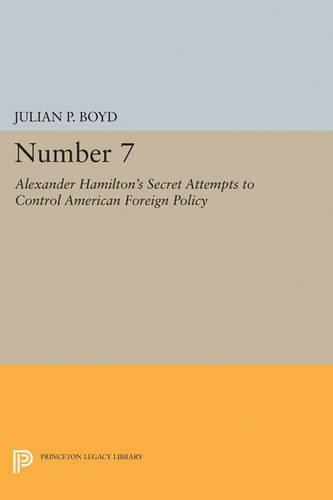 Cover image for Number 7: Alexander Hamilton's Secret Attempts to Control American Foreign Policy