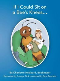 Cover image for If I Could Sit on a Bee's Knees