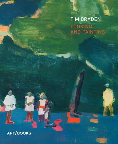 Tim Braden: Looking and Painting