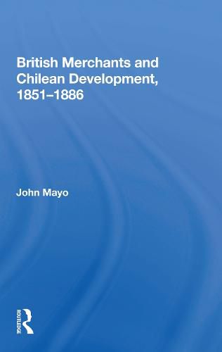 British Merchants and Chilean Development, 1851-1886