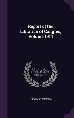 Cover image for Report of the Librarian of Congres, Volume 1914