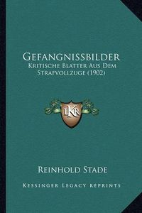 Cover image for Gefangnissbilder: Kritische Blatter Aus Dem Strafvollzuge (1902)