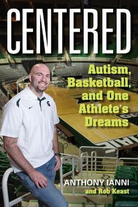 Cover image for Centered: Autism, Basketball, and One Athlete's Dreams